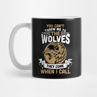 Can't Throw Me To The Wolves They Come When I Call Mug